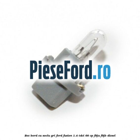 Bec bord cu soclu gri Ford Fusion 1.4 TDCi 68 cp Bec bord cu soclu gri Ford Fusion 1.4 TDCi 68 cp F6JA, F6JB diesel