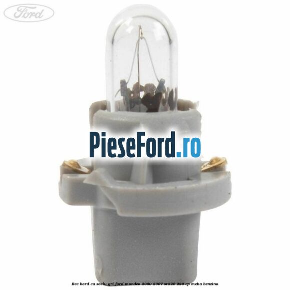Bec bord cu soclu gri Ford Mondeo 2000-2007 ST220 226 cp MEBA benzina