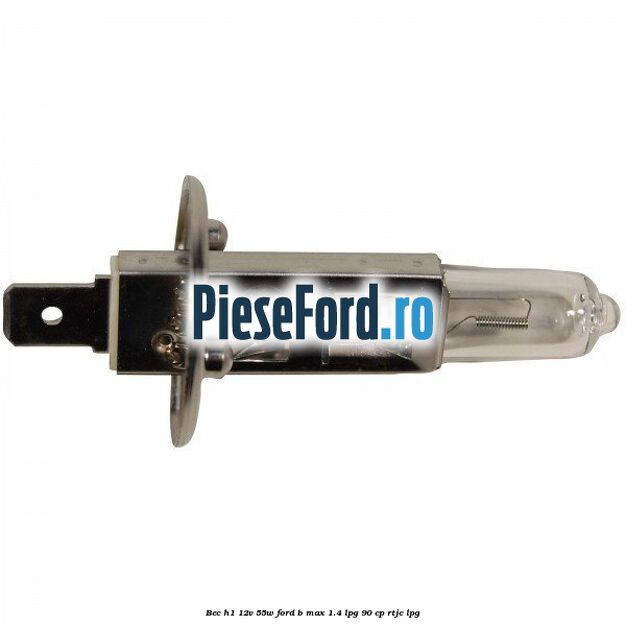 Bec H1 12V 55W Ford B-Max 1.4 LPG 90 cp RTJC LPG