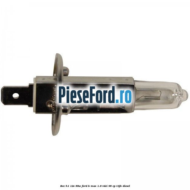 Bec H1 12V 55W Ford B-Max 1.6 TDCi 95 cp Bec H1 12V 55W Ford B-Max 1.6 TDCi 95 cp T3JB diesel