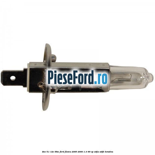 Bec H1 12V 55W Ford Fiesta 2005-2008 1.3 69 cp A9JA, A9JB benzina