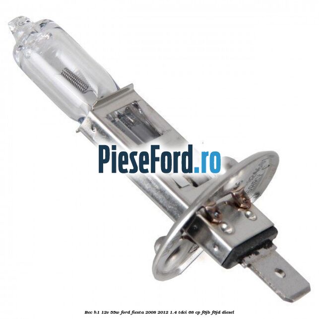 Bec H1 12V 55W Ford Fiesta 2008-2012 1.4 TDCi 68 cp Bec H1 12V 55W Ford Fiesta 2008-2012 1.4 TDCi 68 cp F6JB, F6JD diesel