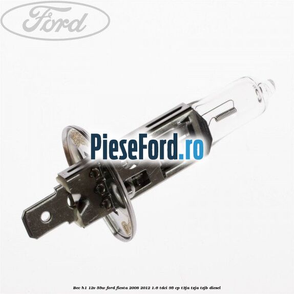 Bec H1 12V 55W Ford Fiesta 2008-2012 1.6 TDCi 95 cp