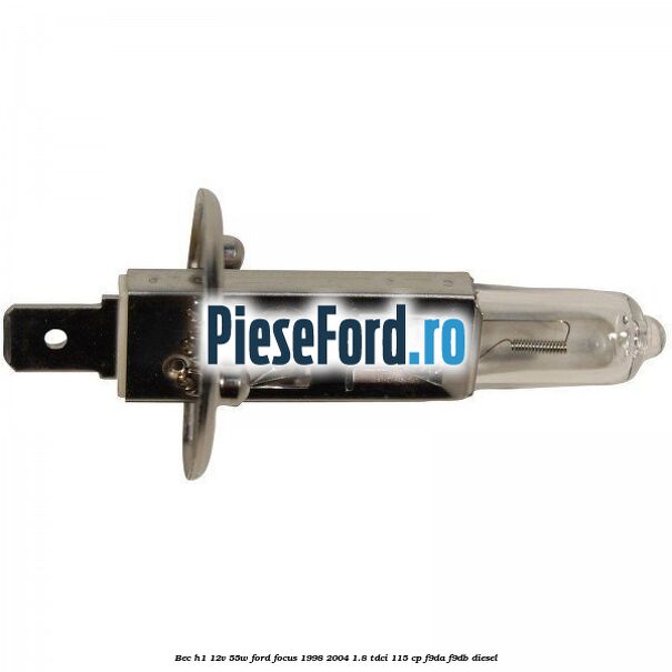 Bec H1 12V 55W Ford Focus 1998-2004 1.8 TDCi 115 cp F9DA, F9DB diesel