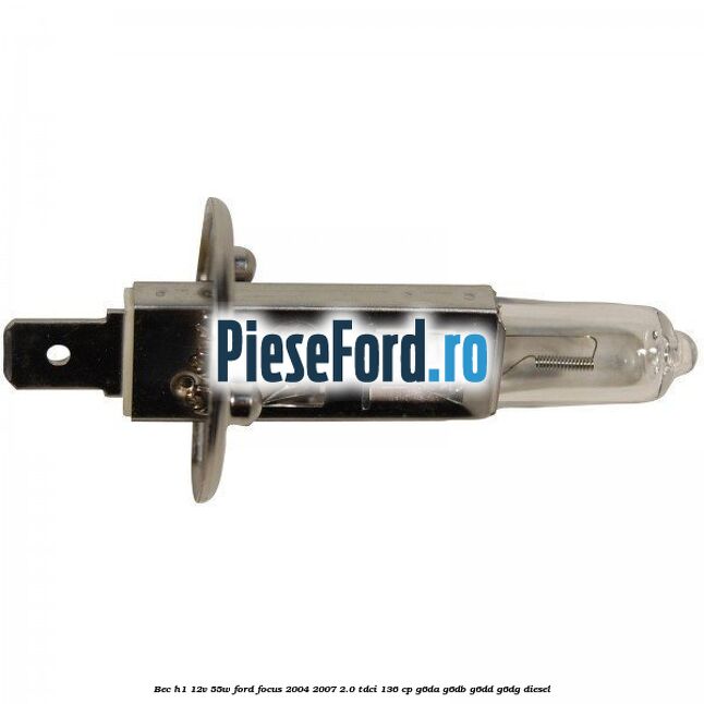 Bec H1 12V 55W Ford Focus 2004-2007 2.0 TDCi 136 cp G6DA, G6DB, G6DD, G6DG diesel