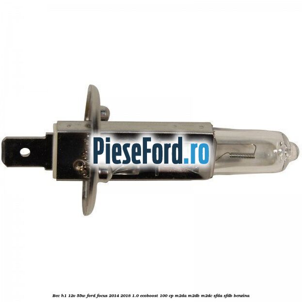 Bec H1 12V 55W Ford Focus 2014-2018 1.0 EcoBoost 100 cp M2DA, M2DB, M2DC, SFDA, SFDB benzina