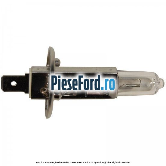Bec H1 12V 55W Ford Mondeo 1996-2000 1.8 i 115 cp RKB, RKF, RKH, RKJ, RKK benzina