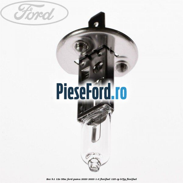 Bec H1 12V 55W Ford Puma 2020-2023 1.0 Flexifuel 125 cp B7JG Flexifuel