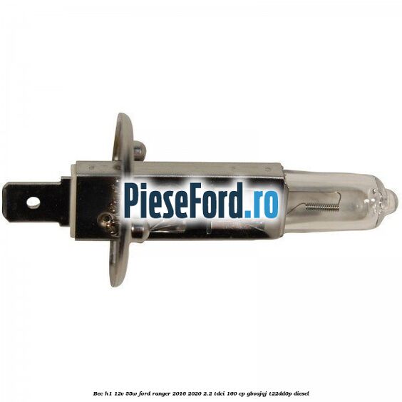 Bec H1 12V 55W Ford Ranger 2016-2020 2.2 TDCi 160 cp GBVAJQJ, T22DD0P diesel