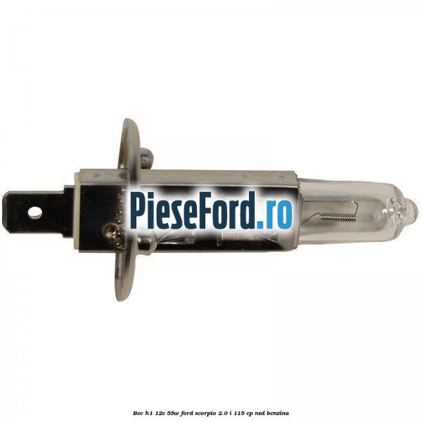 Bec H1 12V 55W Ford Scorpio 2.0 i 115 cp Bec H1 12V 55W Ford Scorpio 2.0 i 115 cp NSD benzina