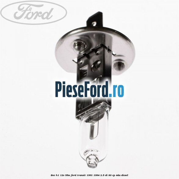 Bec H1 12V 55W Ford Transit 1991-1994 2.5 DI 80 cp 4DA diesel