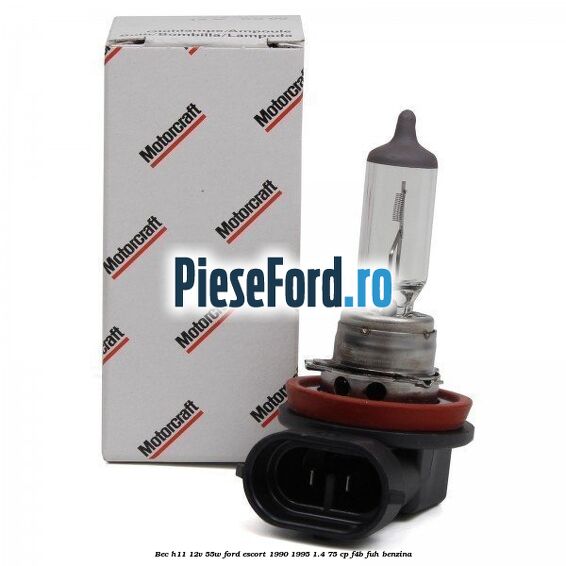 Bec H11 12V 55W Ford Escort 1990-1995 1.4 75 cp F4B, FUH benzina