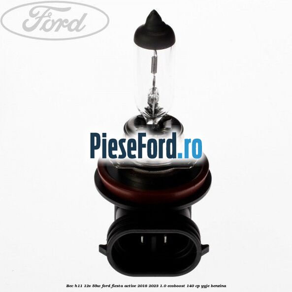 Bec H11 12V 55W Ford Fiesta Active 2018-2023 1.0 EcoBoost 140 cp YYJE benzina