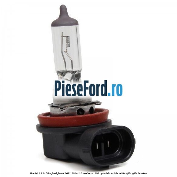 Bec H11 12V 55W Ford Focus 2011-2014 1.0 EcoBoost 100 cp Bec H11 12V 55W Ford Focus 2011-2014 1.0 EcoBoost 100 cp M2DA, M2DB, M2DC, SFDA, SFDB benzina