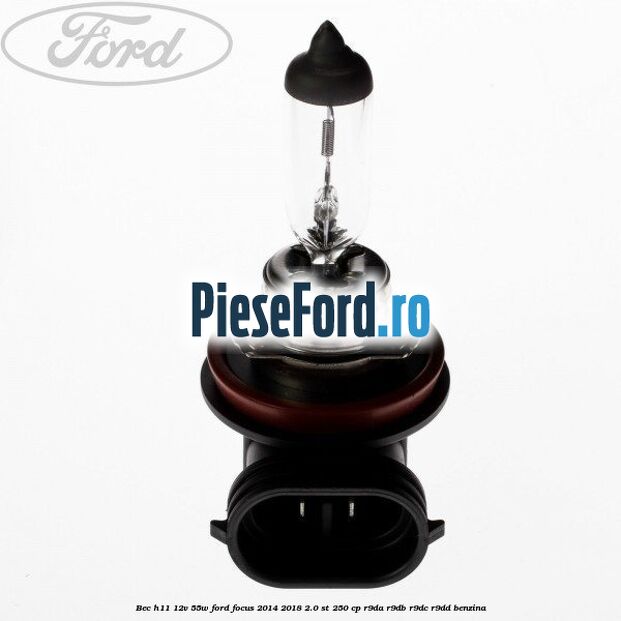 Bec H11 12V 55W Ford Focus 2014-2018 2.0 ST 250 cp R9DA, R9DB, R9DC, R9DD benzina