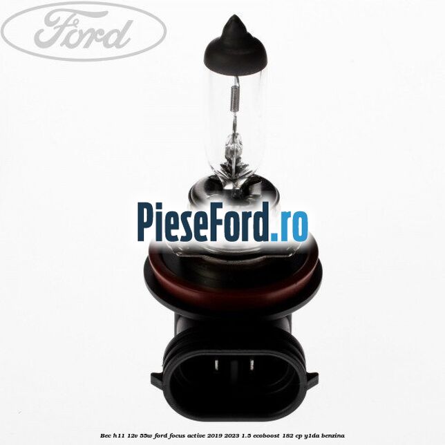 Bec H11 12V 55W Ford Focus Active 2019-2023 1.5 EcoBoost 182 cp Y1DA benzina