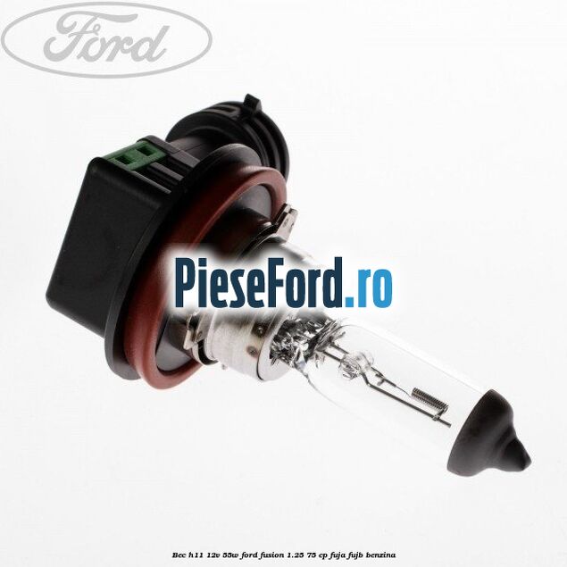 Bec H11 12V 55W Ford Fusion 1.25 75 cp FUJA, FUJB benzina