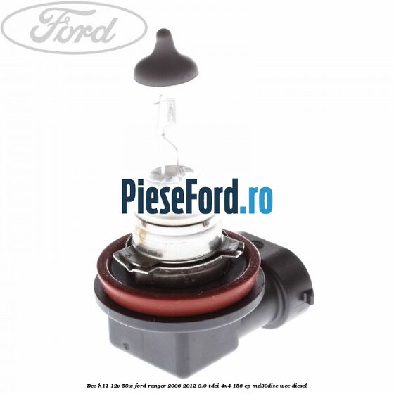 Bec H11 12V 55W Ford Ranger 2006-2012 3.0 TDCi 4x4 156 cp MD30DITC, WEC diesel