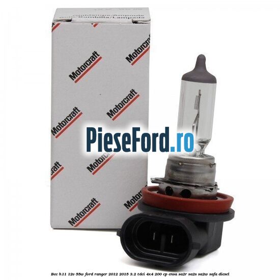 Bec H11 12V 55W Ford Ranger 2012-2015 3.2 TDCi 4x4 200 cp ENSA, SA2R, SA2S, SA2W, SAFA diesel