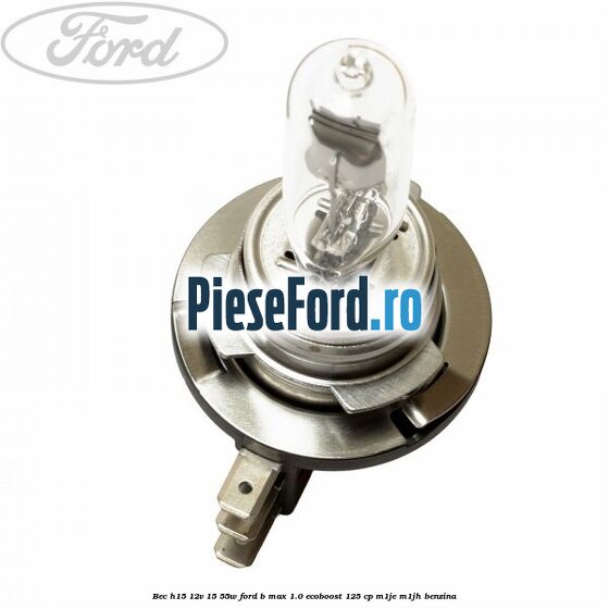 Bec H15 12V 15/55W Ford B-Max 1.0 EcoBoost 125 cp M1JE, M1JH benzina