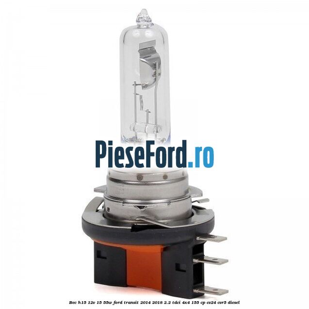 Bec H15 12V 15/55W Ford Transit 2014-2018 2.2 TDCi 4x4 155 cp