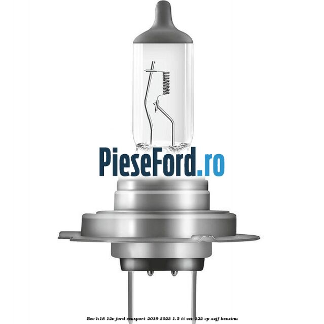 Bec H18 12V Ford EcoSport 2019-2023 1.5 Ti-VCT 122 cp XZJF benzina