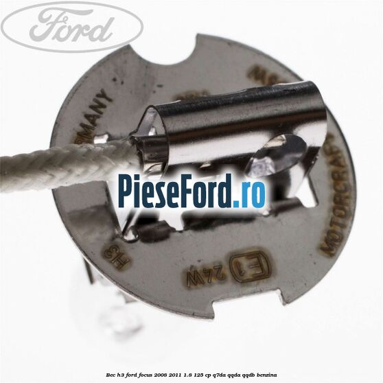 Bec H3 Ford Focus 2008-2011 1.8 125 cp Q7DA, QQDA, QQDB benzina