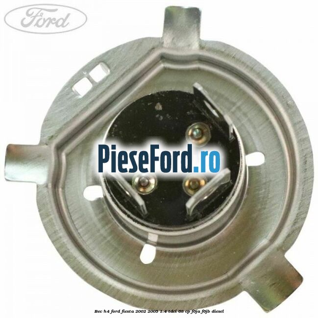 Bec H4 Ford Fiesta 2002-2005 1.4 TDCi 68 cp F6JA, F6JB diesel