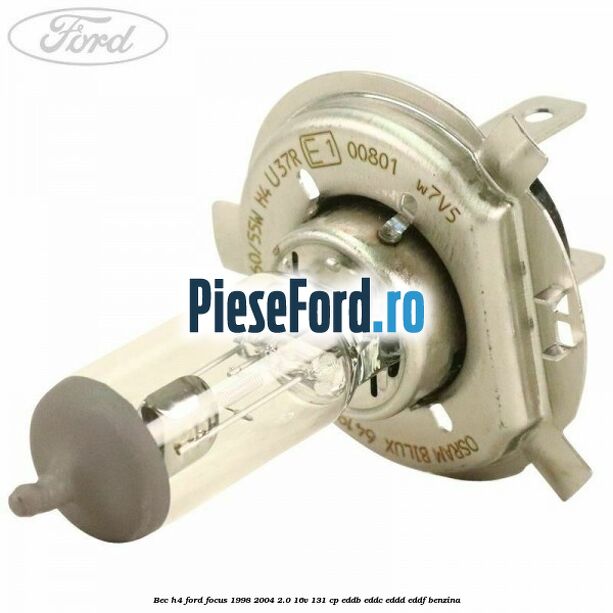 Bec H4 Ford Focus 1998-2004 2.0 16V 131 cp EDDB, EDDC, EDDD, EDDF benzina