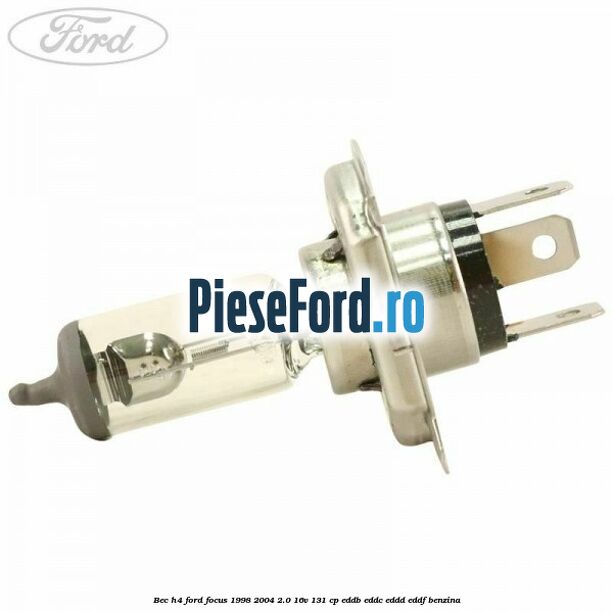 Bec H4 Ford Focus 1998-2004 2.0 16V 131 cp EDDB, EDDC, EDDD, EDDF benzina