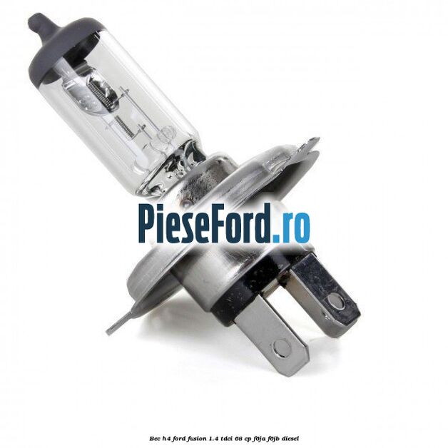 Bec H4 Ford Fusion 1.4 TDCi 68 cp