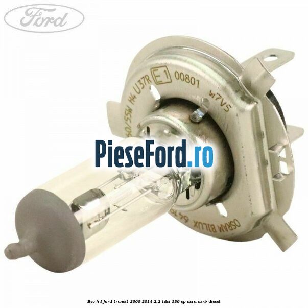 Bec H4 Ford Transit 2006-2014 2.2 TDCi 136 cp Bec H4 Ford Transit 2006-2014 2.2 TDCi 136 cp USRA, USRB diesel