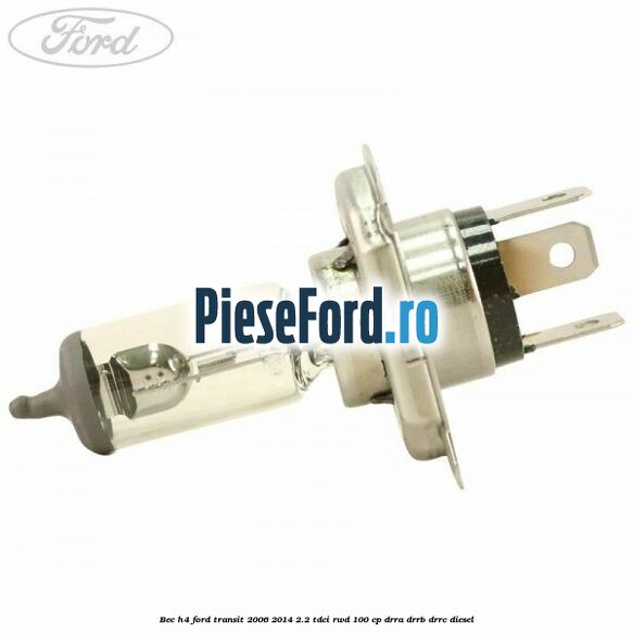 Bec H4 Ford Transit 2006-2014 2.2 TDCi RWD 100 cp Bec H4 Ford Transit 2006-2014 2.2 TDCi RWD 100 cp DRRA, DRRB, DRRC diesel