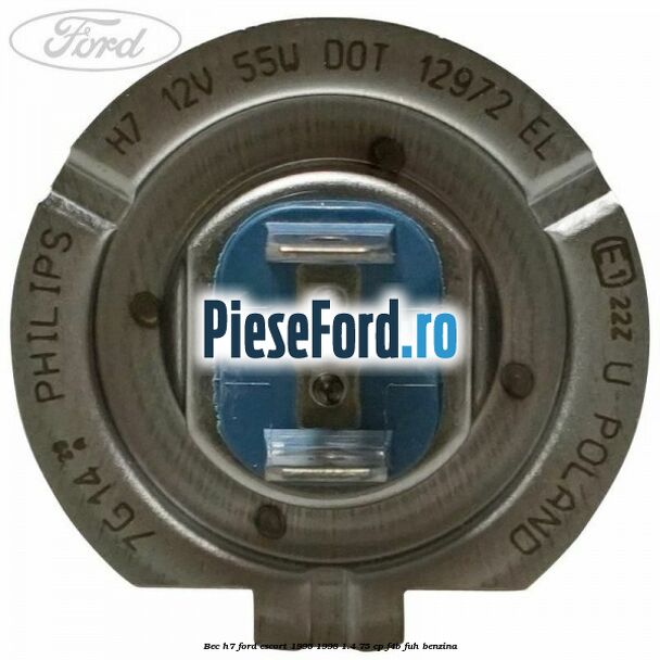 Bec H7 Ford Escort 1995-1998 1.4 75 cp F4B, FUH benzina