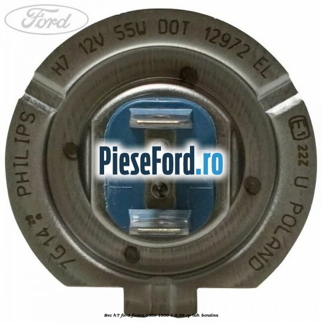 Bec H7 Ford Fiesta 1989-1996 1.6 88 cp LUH benzina