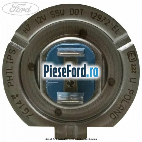 Bec H7 Ford Fiesta 1989-1996 1.6 90 cp L1G1 benzina