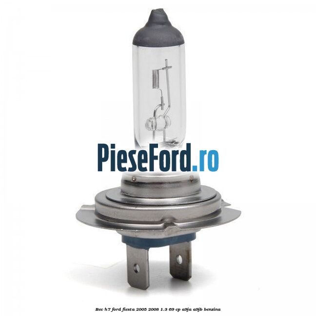 Bec H7 Ford Fiesta 2005-2008 1.3 69 cp A9JA, A9JB benzina
