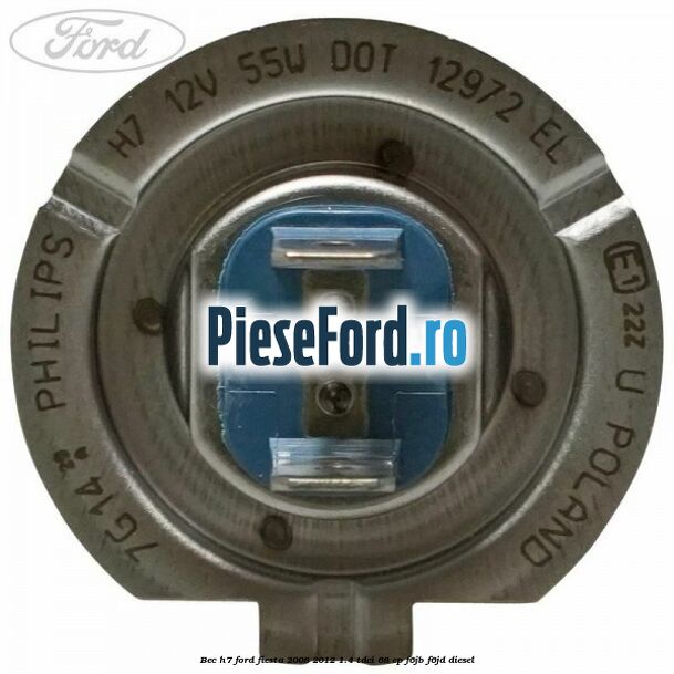 Bec H7 Ford Fiesta 2008-2012 1.4 TDCi 68 cp F6JB, F6JD diesel