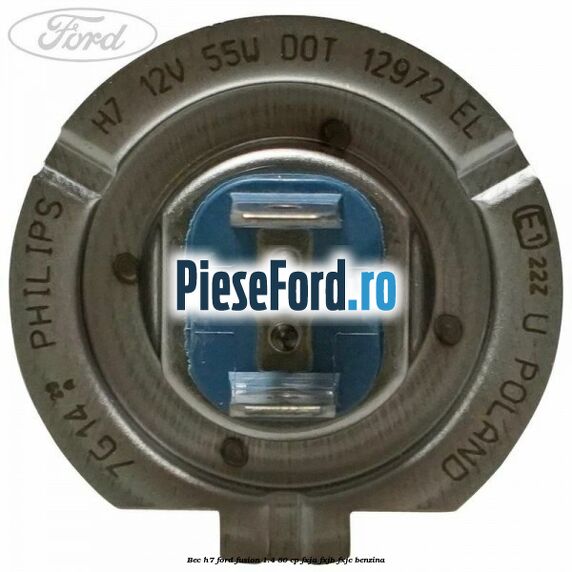 Bec H7 Ford Fusion 1.4 80 cp Bec H7 Ford Fusion 1.4 80 cp FXJA, FXJB, FXJC benzina