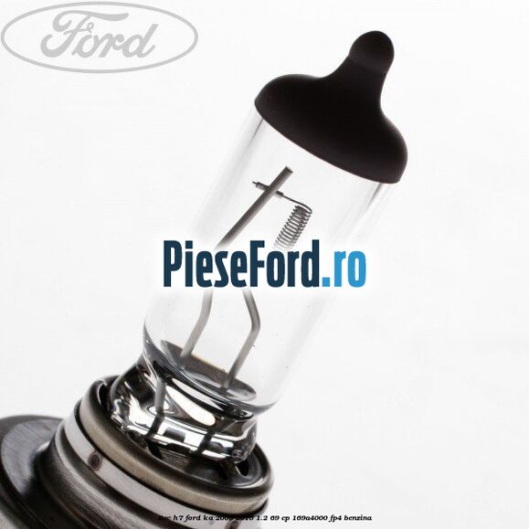 Bec H7 Ford Ka 2009-2016 1.2 69 cp 169A4000, FP4 benzina