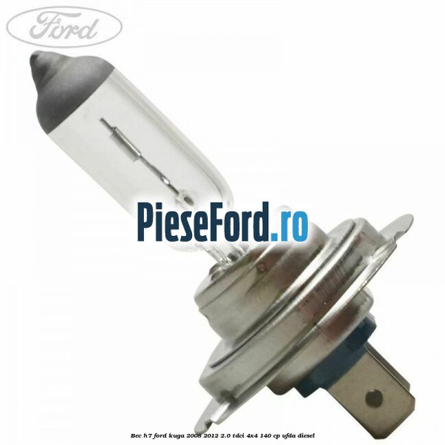 Bec H7 Ford Kuga 2008-2012 2.0 TDCI 4x4 140 cp UFDA diesel