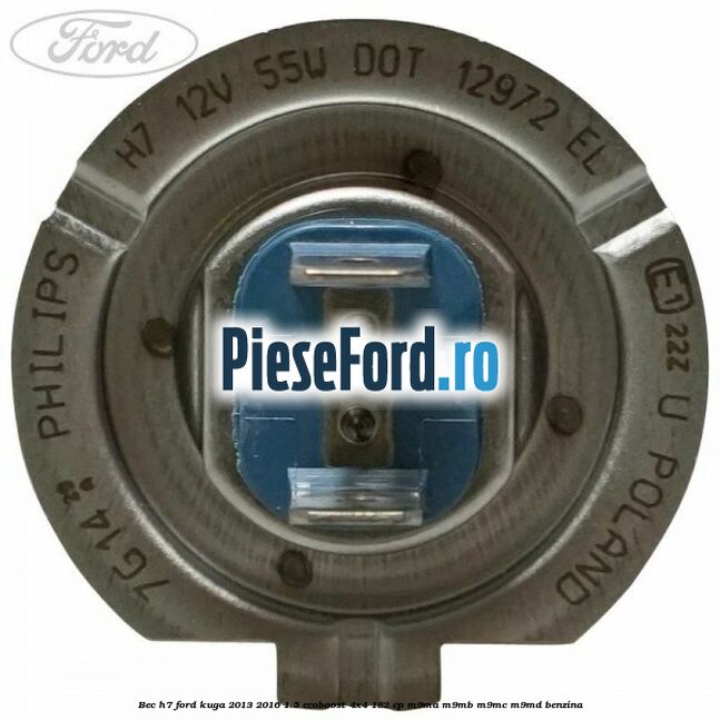 Bec H7 Ford Kuga 2013-2016 1.5 EcoBoost 4x4 182 cp M9MA, M9MB, M9MC, M9MD benzina