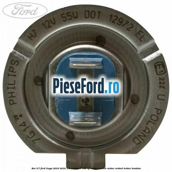 Bec H7 Ford Kuga 2016-2018 1.5 EcoBoost 150 cp M8MA, M8MB, M8MC, M8MD, M8ME benzina