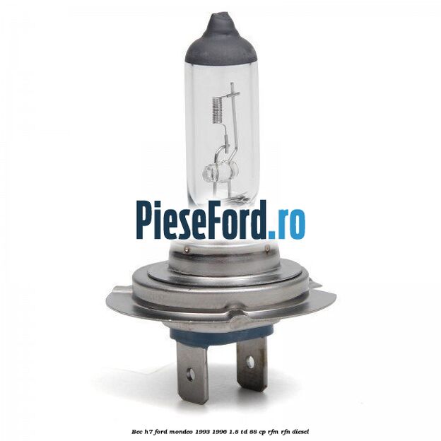Bec H7 Ford Mondeo 1993-1996 1.8 TD 88 cp RFM, RFN diesel