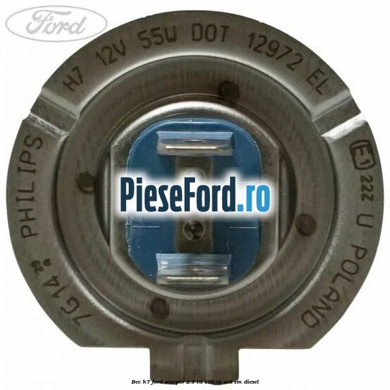 Bec H7 Ford Scorpio 2.5 TD 125 cp SCD, VM diesel