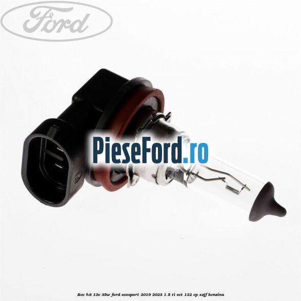 Bec H8 12V 35W Ford EcoSport 2019-2023 1.5 Ti-VCT 122 cp XZJF benzina