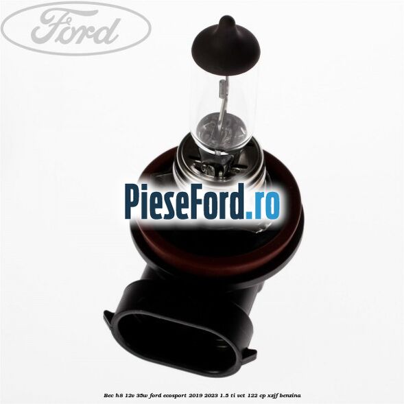 Bec H8 12V 35W Ford EcoSport 2019-2023 1.5 Ti-VCT 122 cp XZJF benzina