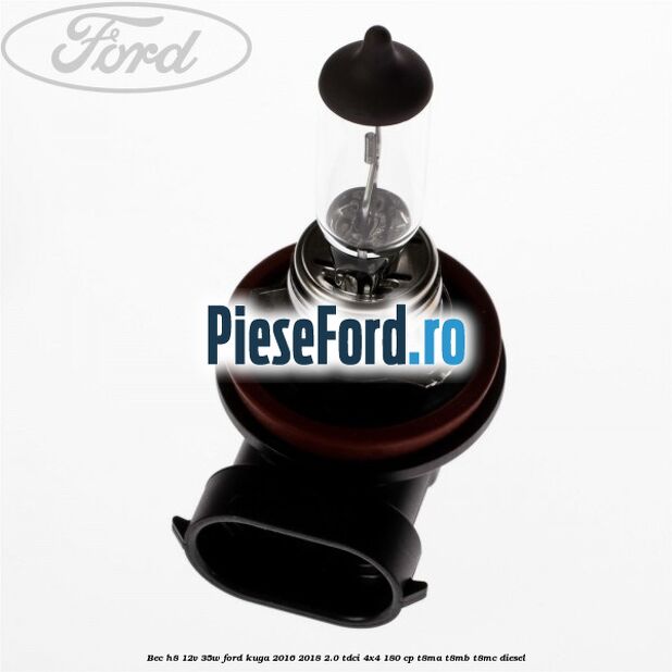 Bec H8 12V 35W Ford Kuga 2016-2018 2.0 TDCi 4x4 180 cp T8MA, T8MB, T8MC diesel