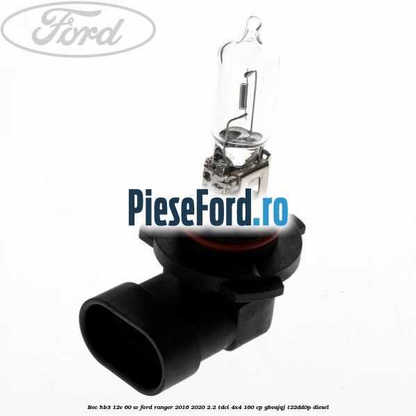 Bec HB3 12V 60 W Ford Ranger 2016-2020 2.2 TDCi 4x4 160 cp GBVAJQJ, T22DD0P diesel