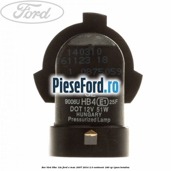 Bec HB4 55W/12V Ford S-Max 2007-2014 2.0 EcoBoost 240 cp TPWA benzina